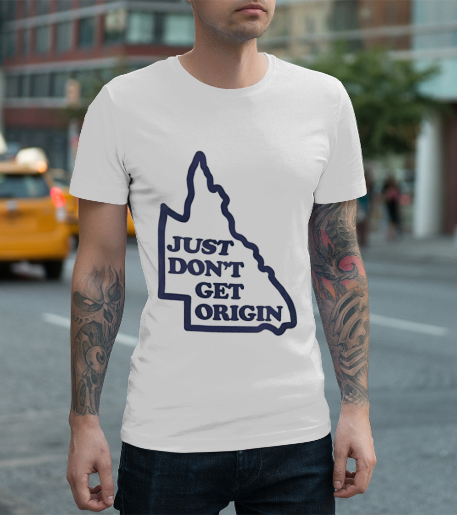 Queensland Australia State Of Origin Just Don't Get Origin Rugby League T-Shirt