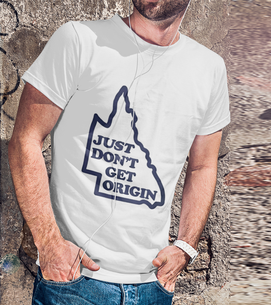Queensland Australia State Of Origin Just Don't Get Origin Rugby League T-Shirt