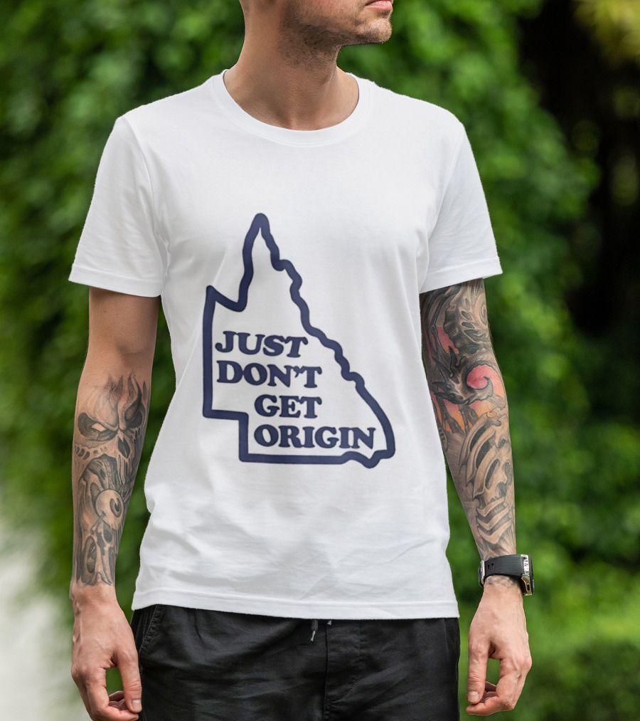 Queensland Australia State Of Origin Just Don't Get Origin Rugby League T-Shirt