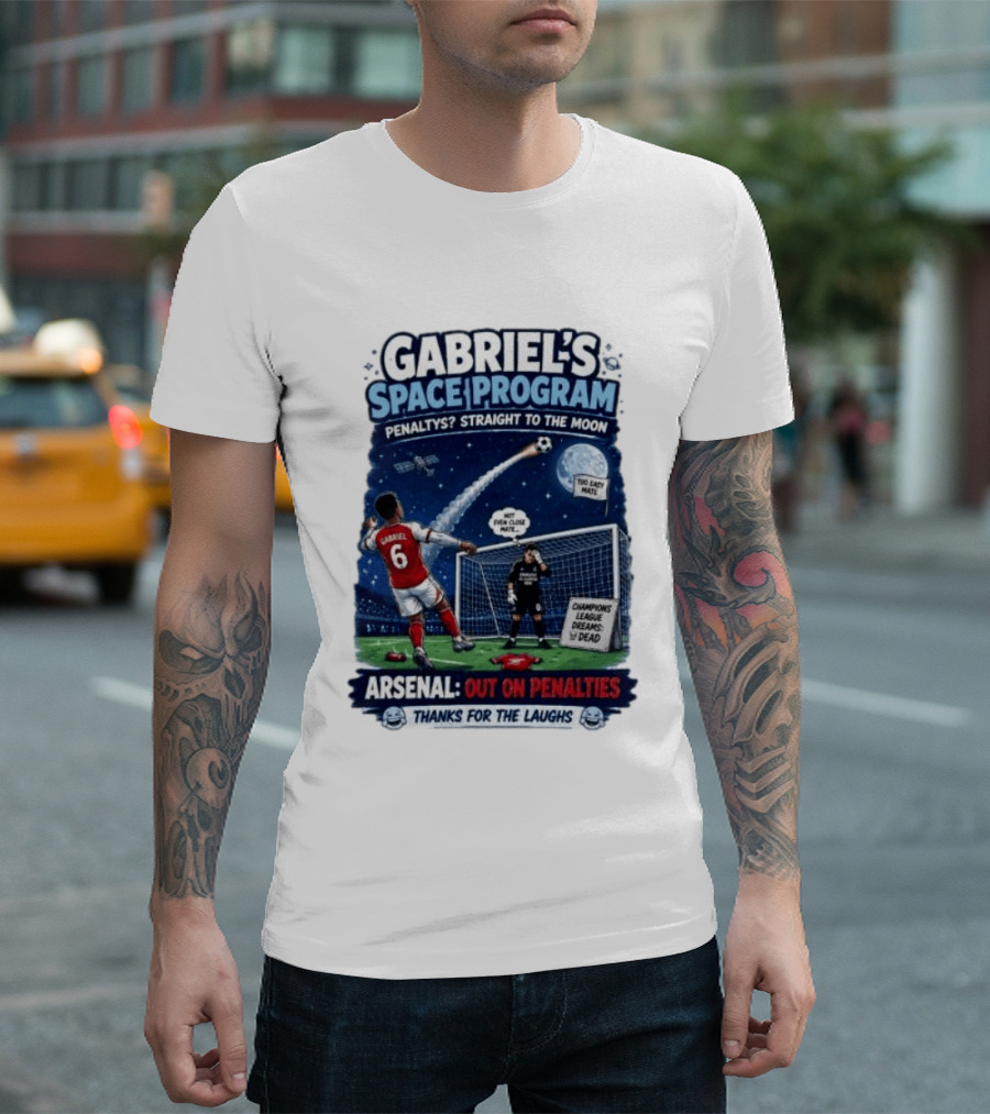 Arsenal Gabriel's Space Program Penaltys Straight To The Moon Champions League Dreams Thanks For The Laughs T-Shirt