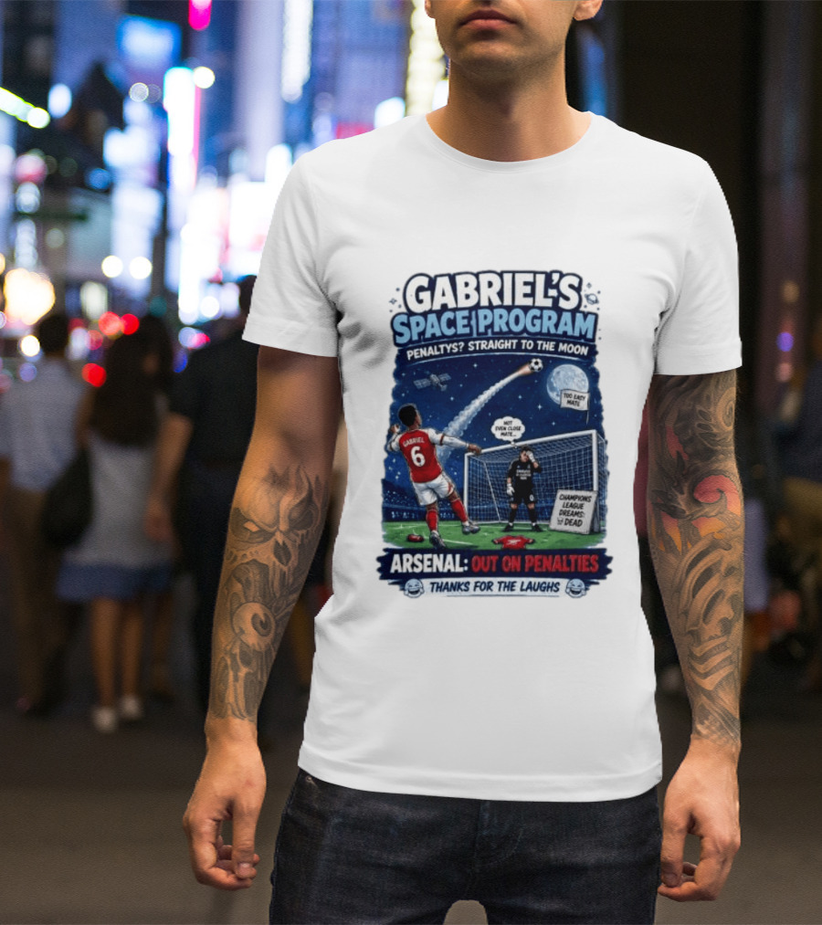 Arsenal Gabriel's Space Program Penaltys Straight To The Moon Champions League Dreams Thanks For The Laughs T-Shirt