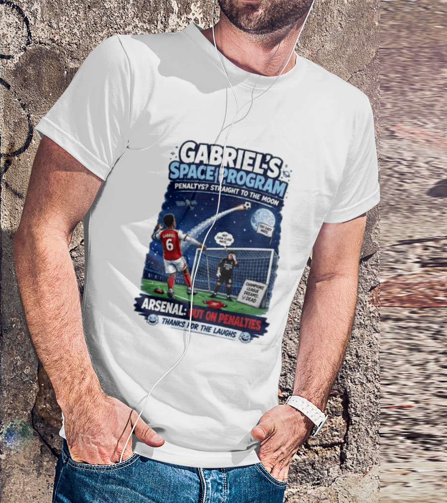 Arsenal Gabriel's Space Program Penaltys Straight To The Moon Champions League Dreams Thanks For The Laughs T-Shirt