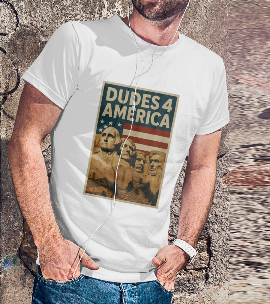 Dudes 4 America Mount Rushmore George Washington Thomas Jefferson Theodore Roosevelt T-Shirt