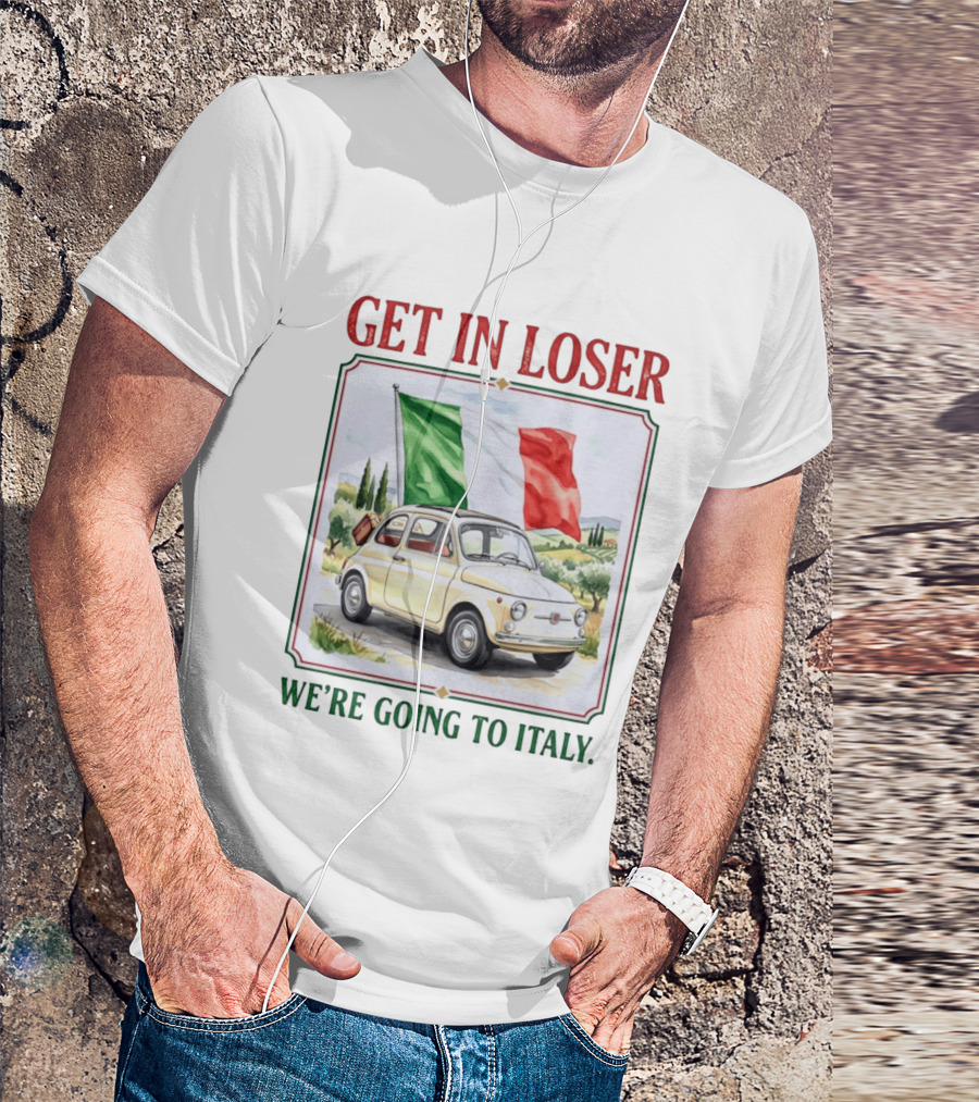 Get In Loser Italian Road Trip Adventure With Iconic Fiat And Flag T-Shirt