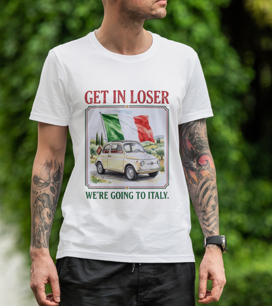 Get In Loser Italian Road Trip Adventure With Iconic Fiat And Flag T-Shirt