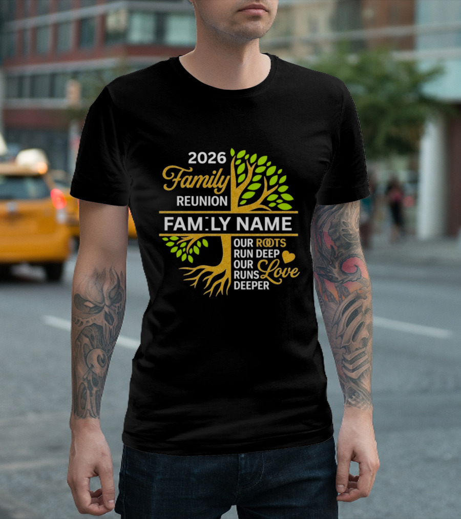 2026 Family Reunion Family Name Our Roots Run Deep Our Love Runs Deeper T-Shirt