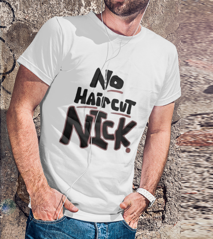 Original No Haircut Nick Mario Cristobal T-Shirt