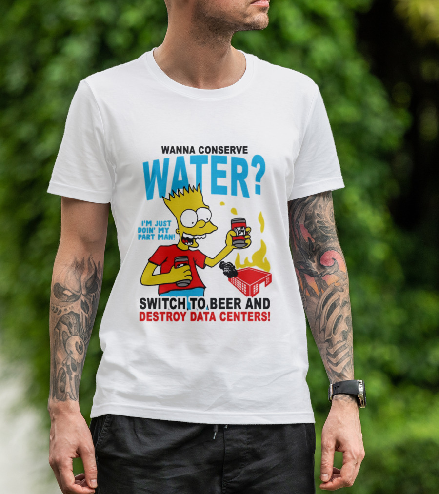 Wanna Conserve Water Switch To Beer And Destroy Data Centers Bart Simpson Meme T-Shirt