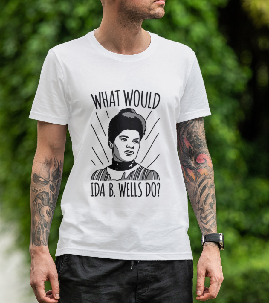 What Would Ida B Wells Do Inspirational Empowerment T-Shirt