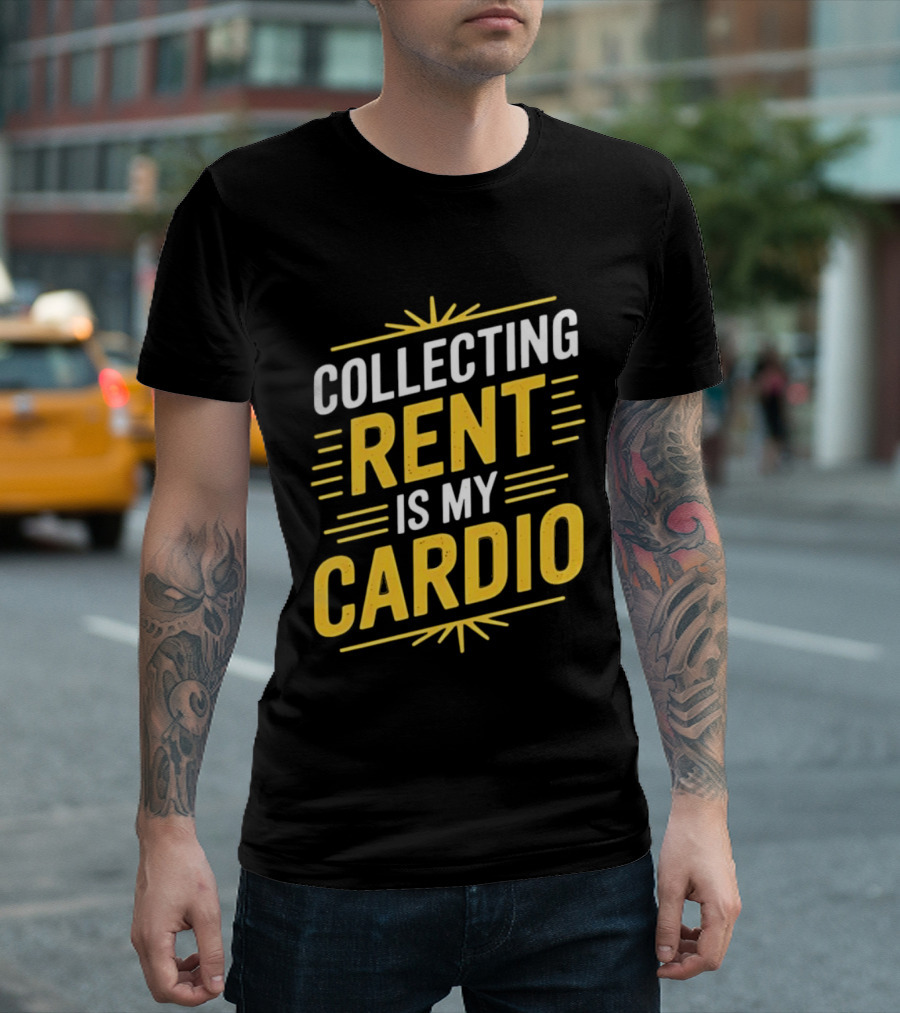 Collecting Rent Is My Cardio Landlord Real Estate Investor Property Management T-Shirt