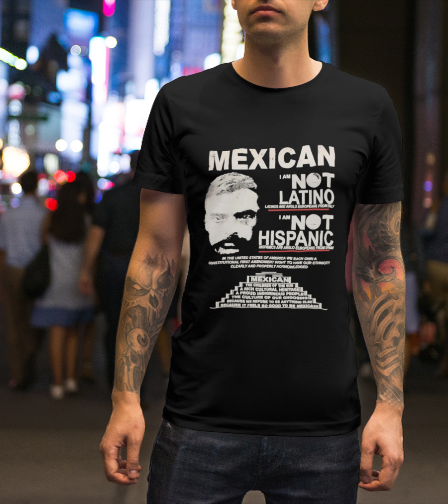 MEXICAN I Am NOT LATINO I Am NOT HISPANIC Emiliano Zapata Iconic Mexican Revolutionary T-Shirt