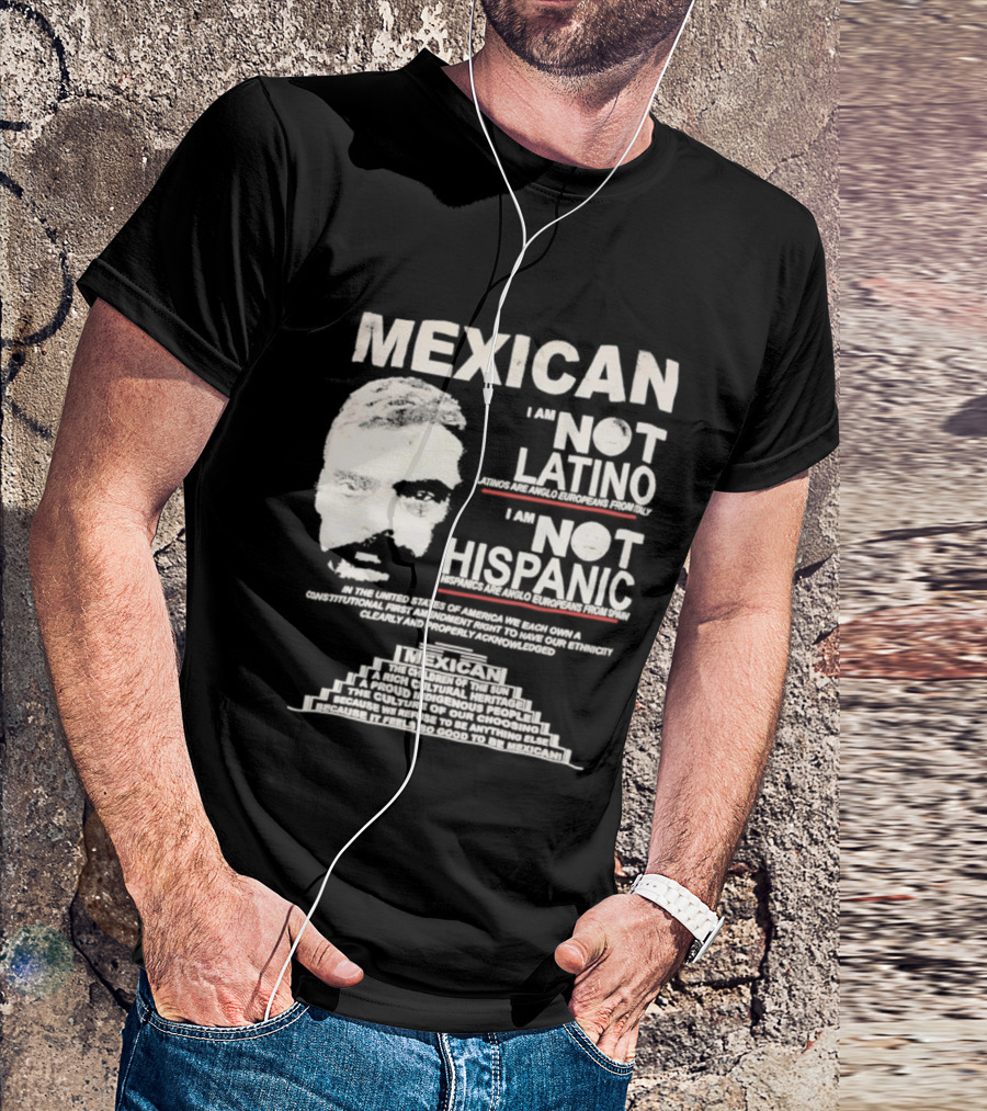MEXICAN I Am NOT LATINO I Am NOT HISPANIC Emiliano Zapata Iconic Mexican Revolutionary T-Shirt