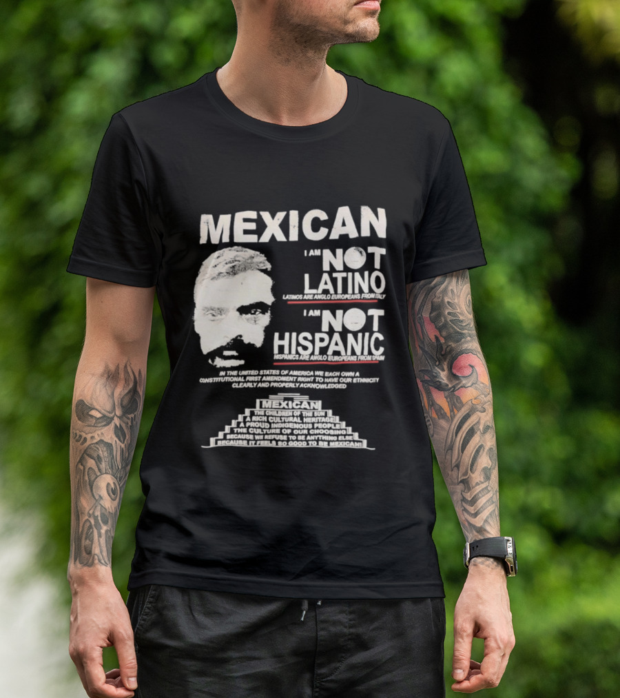 MEXICAN I Am NOT LATINO I Am NOT HISPANIC Emiliano Zapata Iconic Mexican Revolutionary T-Shirt