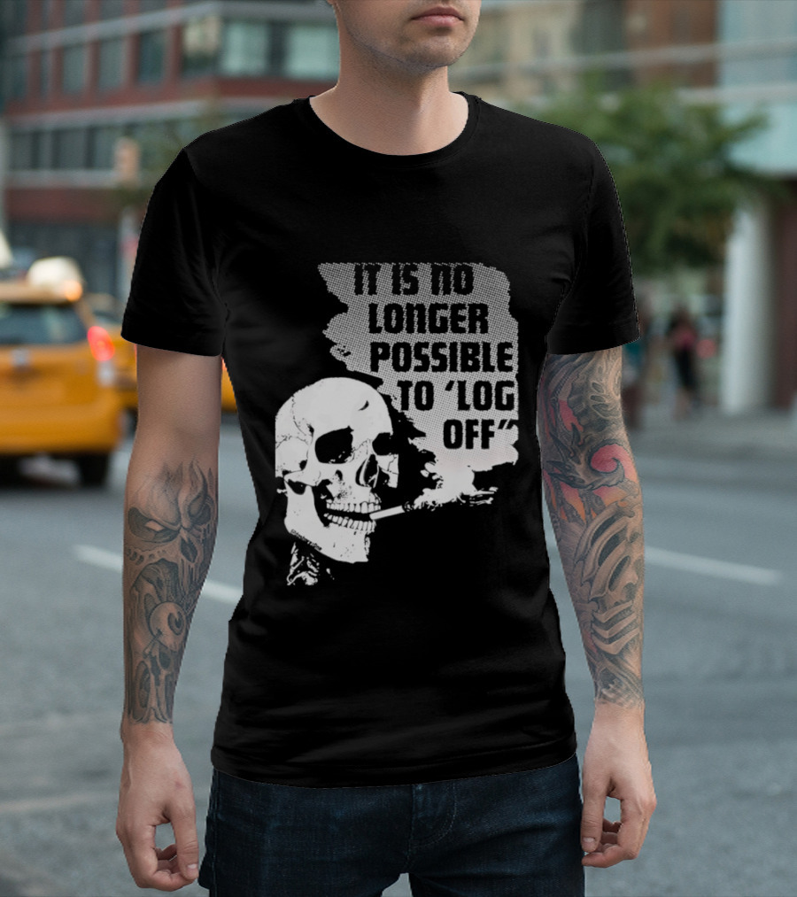 Skull It Is No Longer Possible To Log Off Smoking Escape Technology T-Shirt