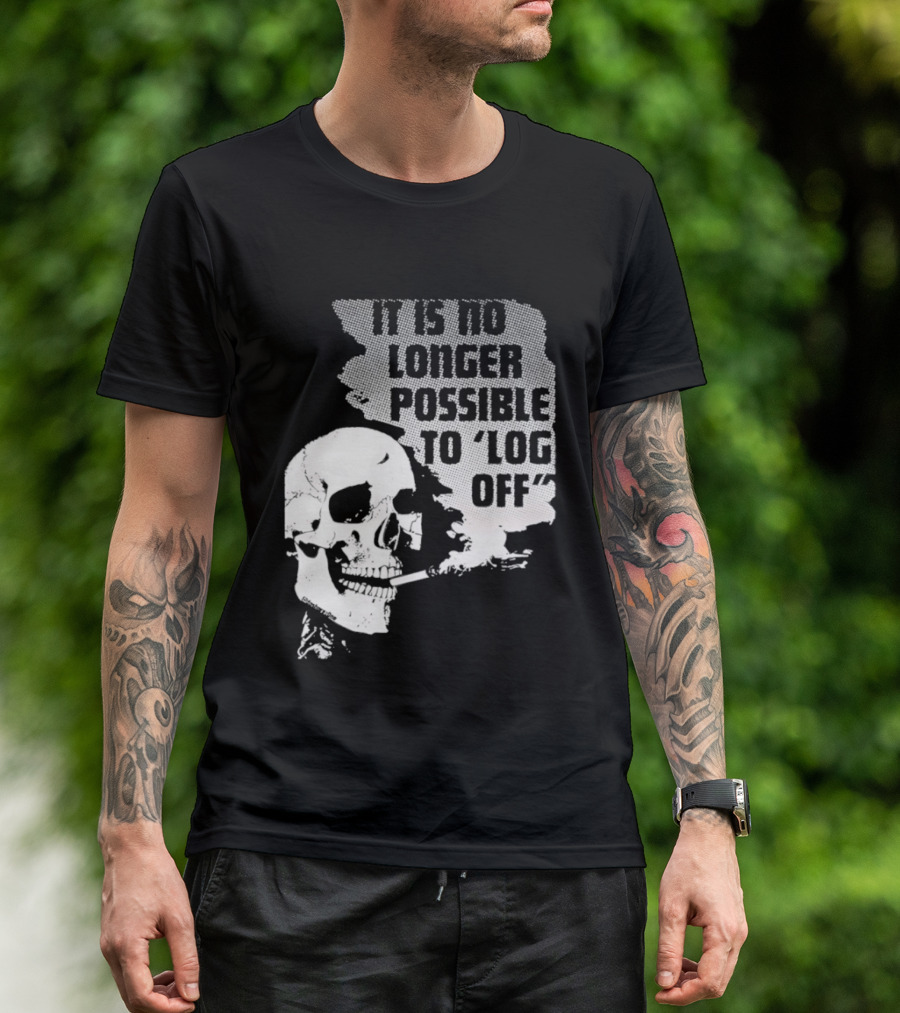 Skull It Is No Longer Possible To Log Off Smoking Escape Technology T-Shirt