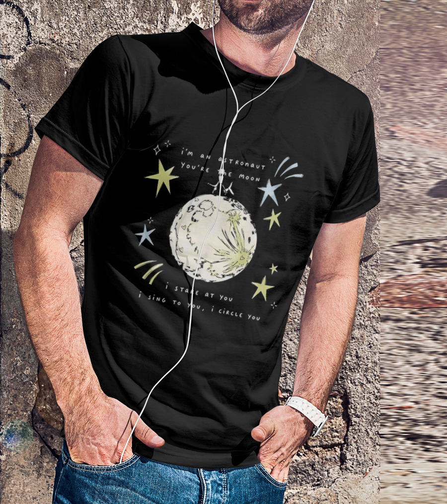 I'm An Astronaut You're The Moon I Stare At You I Sing To You I Dance T-Shirt