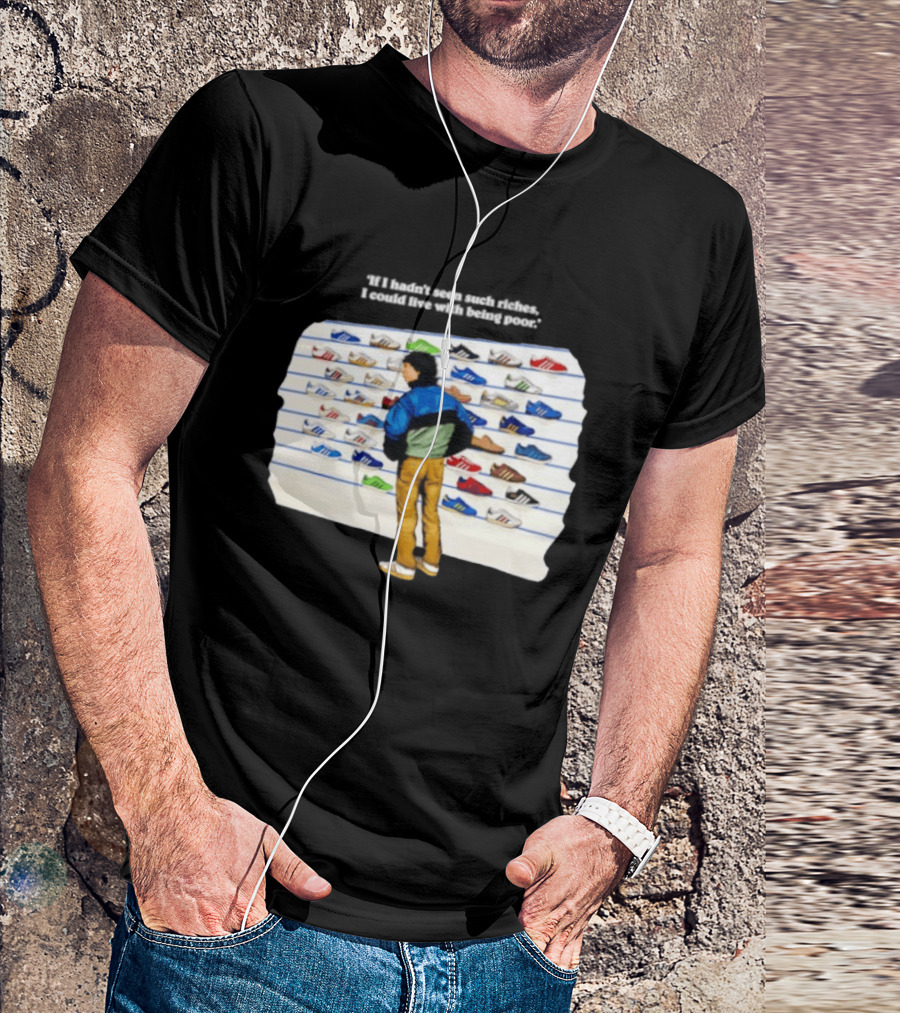 Casuals 80s If I Hadn't Seen Such Riches I Could Live With Being Poor Sneakers Wall T-Shirt