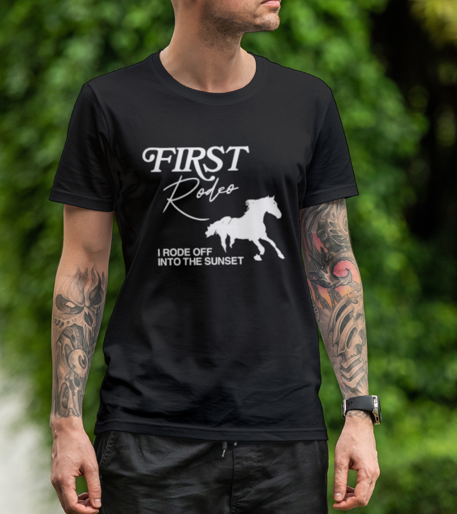 First Rodeo I Rode Off Into The Sunset Horse Riding Adventure T-Shirt