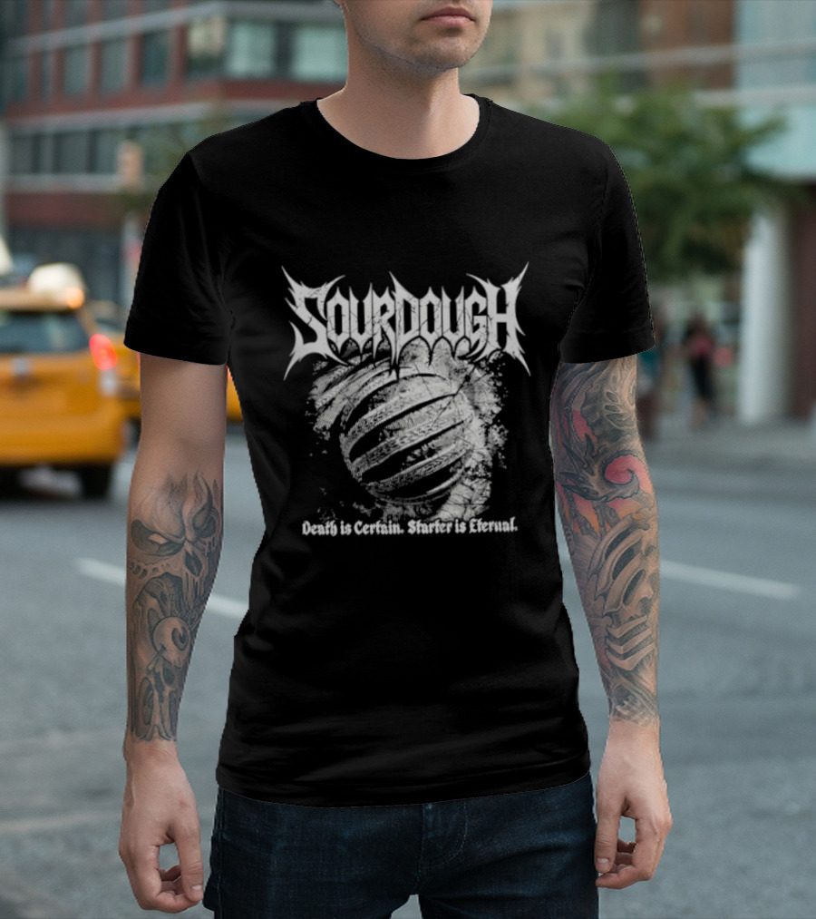 Sourdough Death Is Certain Starter Is Eternal T-Shirt