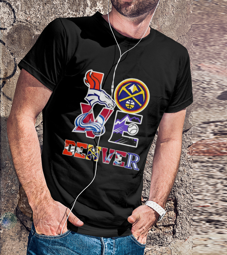 Love Denver Broncos Nuggets Avalanche Rockies Fan Pride T-Shirt
