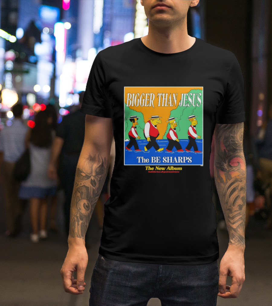 Bigger Than Jesus The Be Sharps New Album The Simpsons T-Shirt