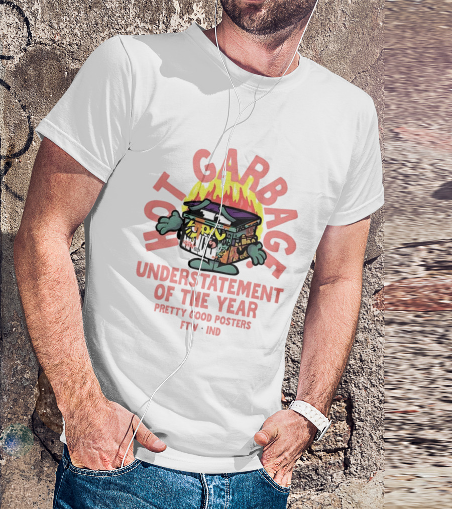 Hot Garbage Understatement Of The Year Pretty Good S FTW IND T-Shirt