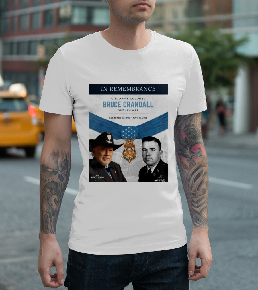 In Remembrance U.S. Army Colonel Bruce Crandall Vietnam War February 17 1933 May 31 2026 Medal Of Honor T-Shirt