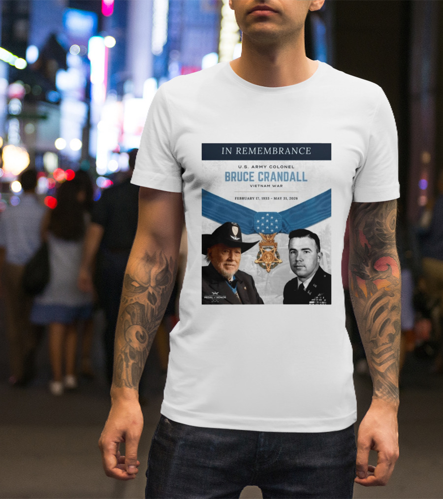 In Remembrance U.S. Army Colonel Bruce Crandall Vietnam War February 17 1933 May 31 2026 Medal Of Honor T-Shirt