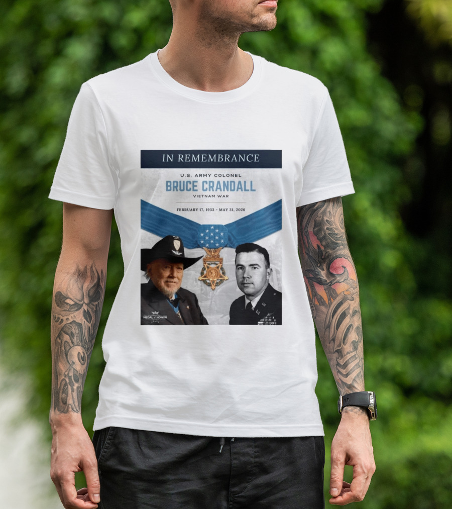 In Remembrance U.S. Army Colonel Bruce Crandall Vietnam War February 17 1933 May 31 2026 Medal Of Honor T-Shirt