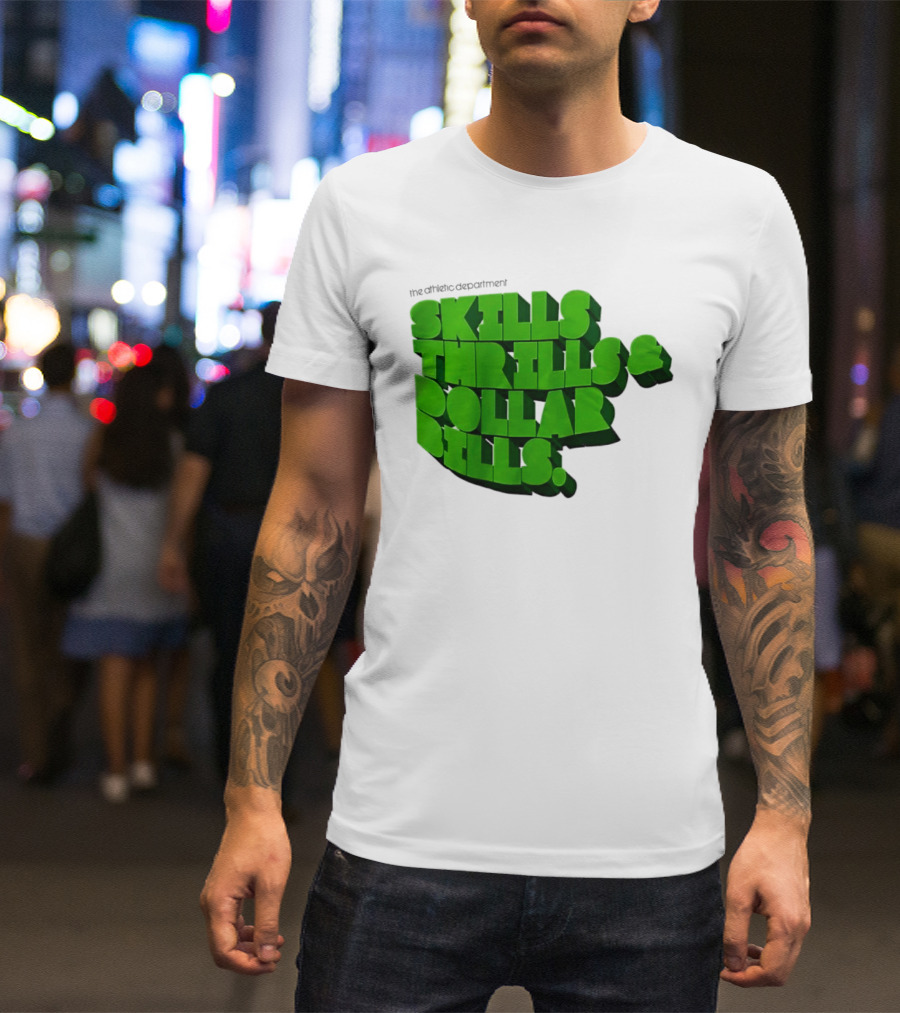 The Athletic Department Skills Thrills And Dollar Bills T-Shirt