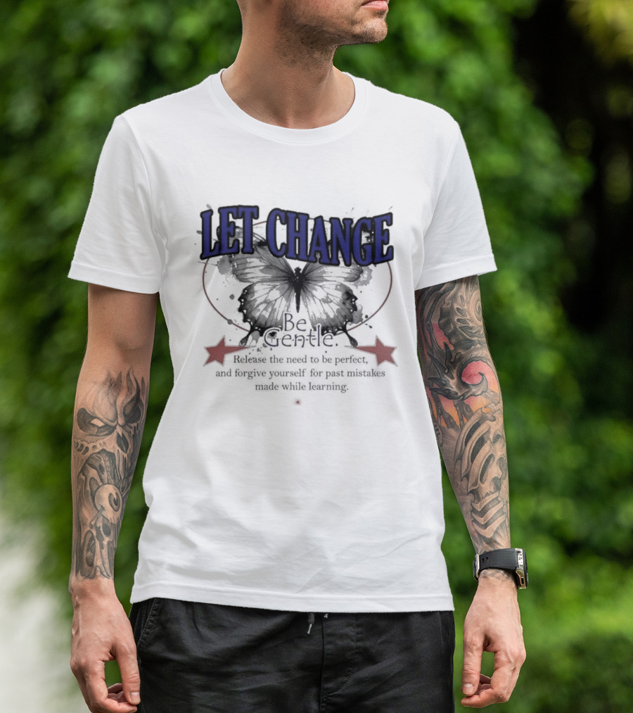 Let Change Be Gentle Release The Need To Be Perfect Forgive Yourself For Past Mistakes T-Shirt