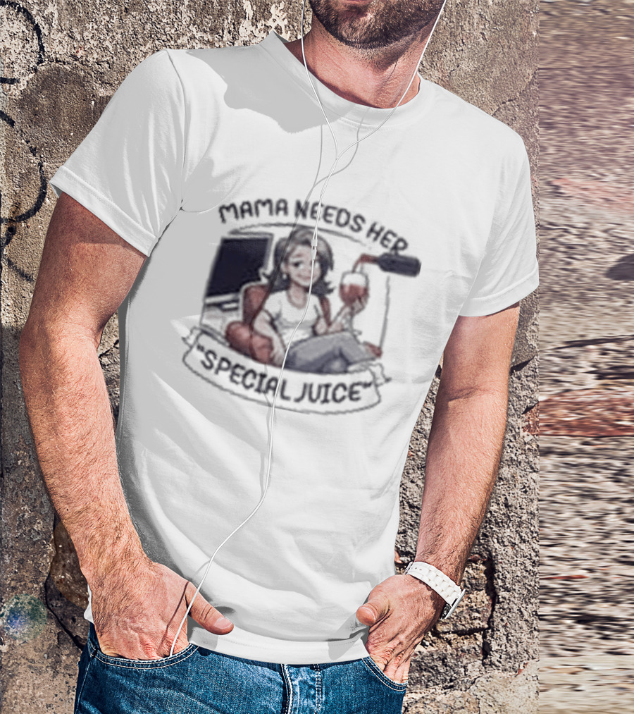 Mama Needs Her Special Juice Wine Lover Funny Mom T-Shirt