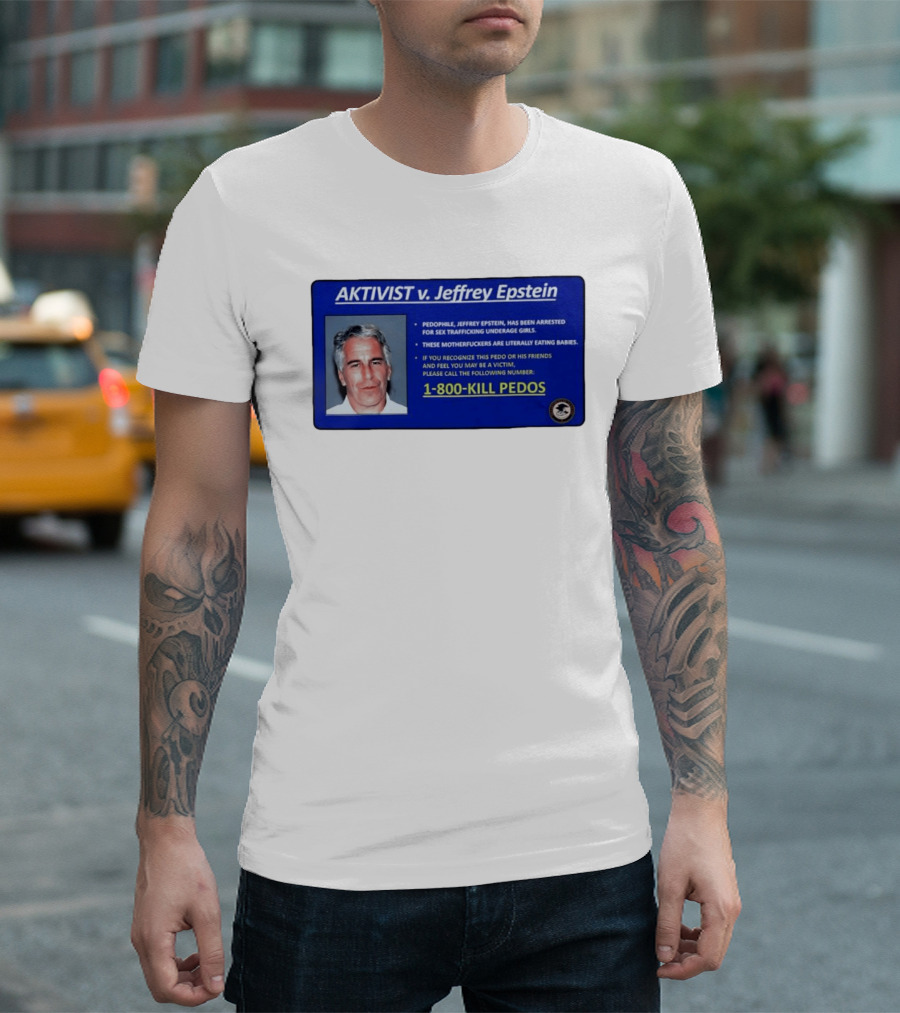 AKTIVIST V. Jeffrey Epstein 1 800 KILL PEDOS Style Text Activism Message T-Shirt