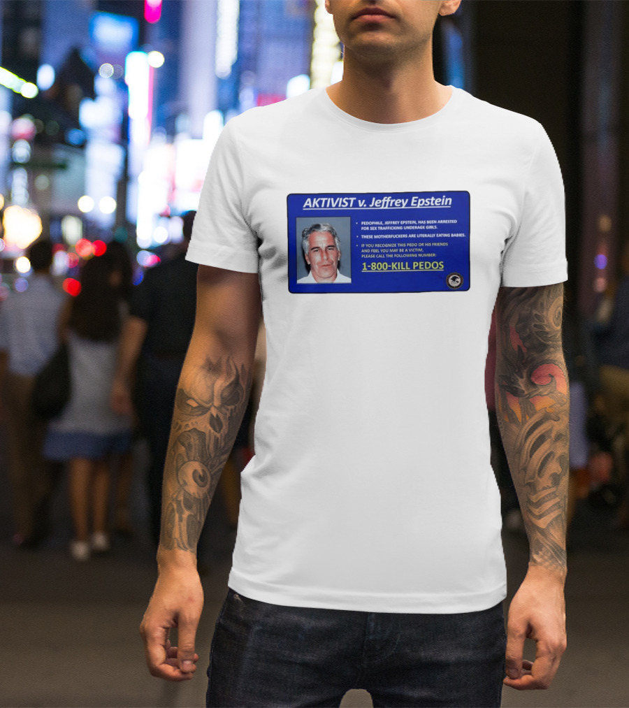 AKTIVIST V. Jeffrey Epstein 1 800 KILL PEDOS Style Text Activism Message T-Shirt