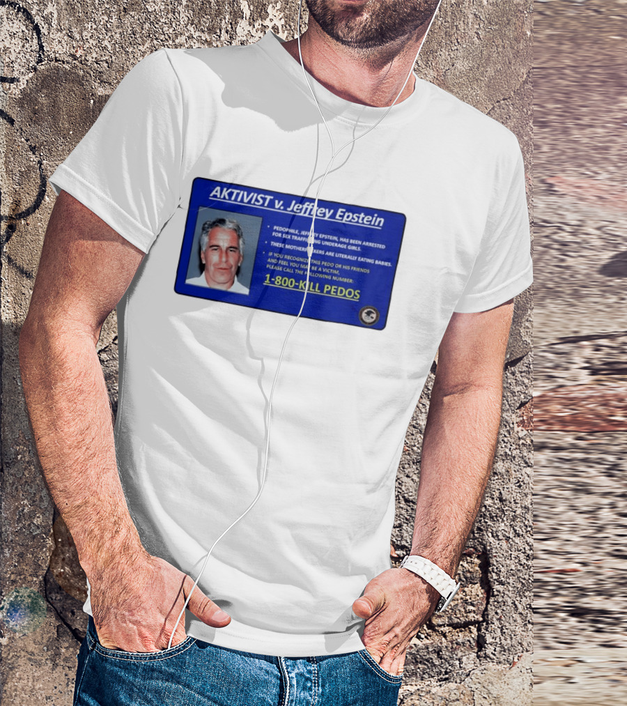 AKTIVIST V. Jeffrey Epstein 1 800 KILL PEDOS Style Text Activism Message T-Shirt