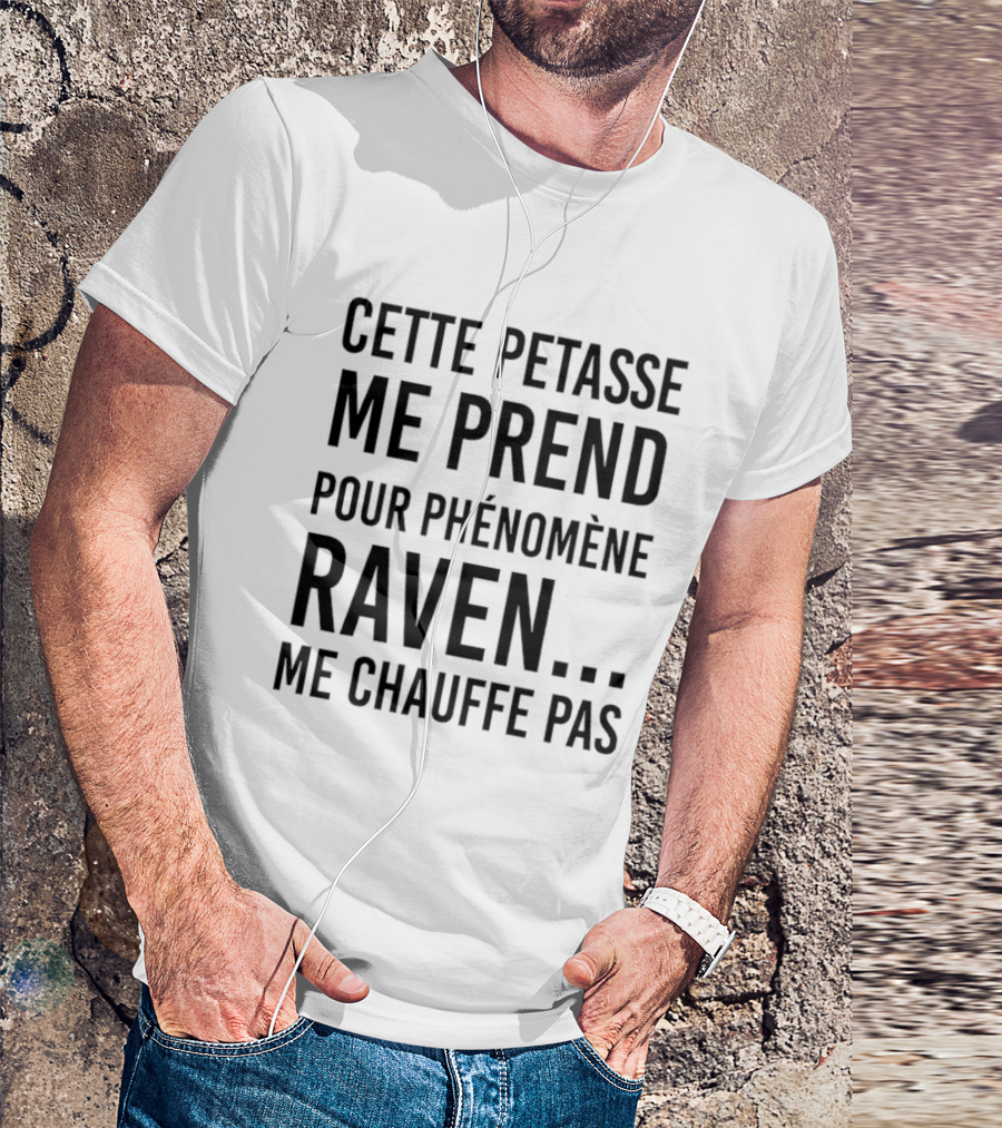 Cette Petasse Me Prend Pour Phénomène Raven Me Chauffe Pas T-Shirt