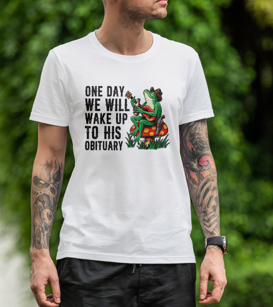 One Day We Will Wake Up To His Obituary Cartoon Frog Playing Guitar On Mushroom T-Shirt