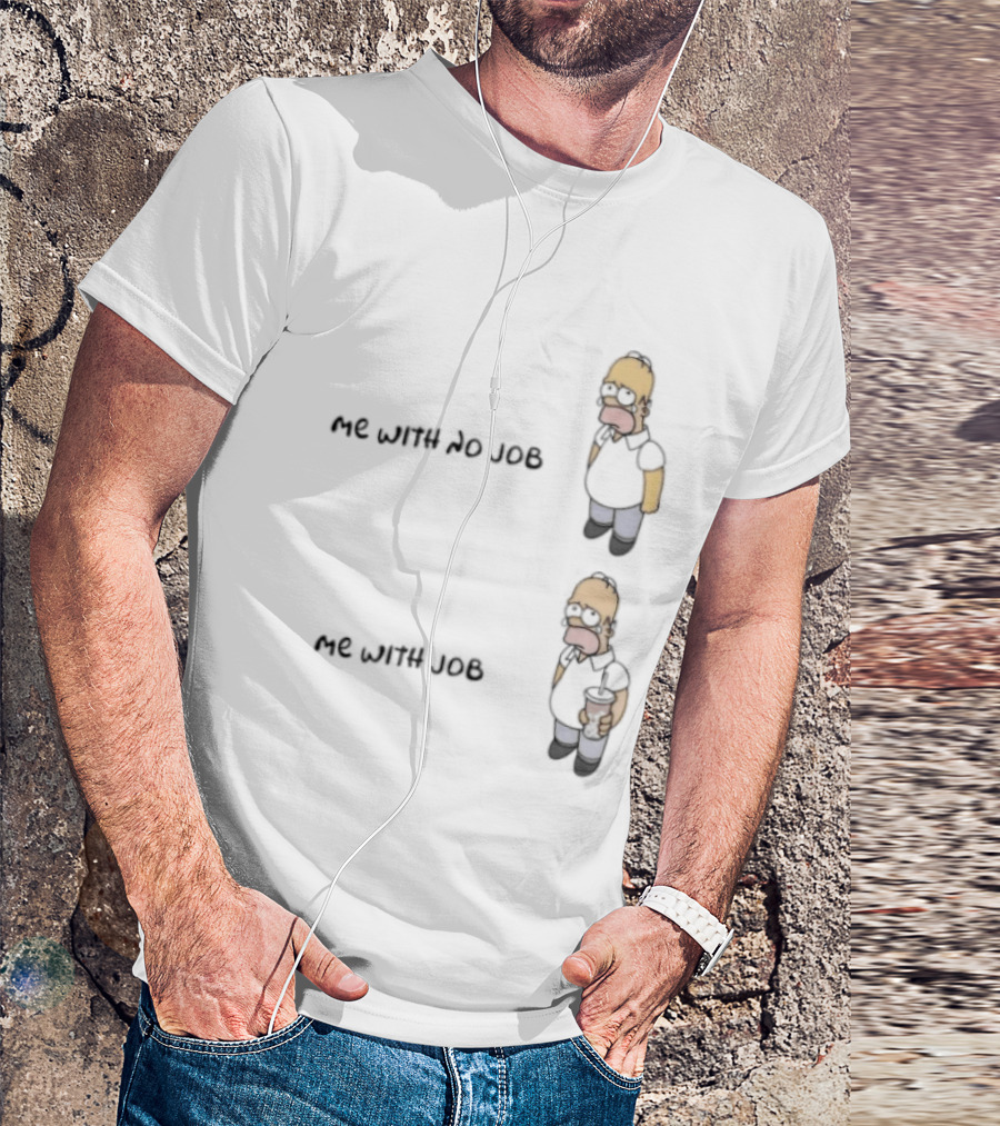 Homer Simpson Me With No Job Me With Job T-Shirt
