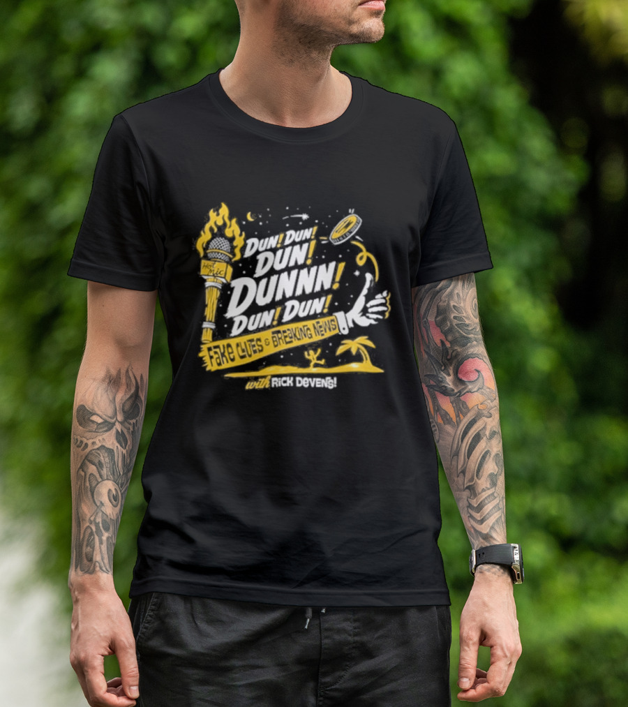 Fake Clues And Breaking News Dun Dun Dun Dunnn Dun Dun Rick Devens Torch And Palm Tree T-Shirt