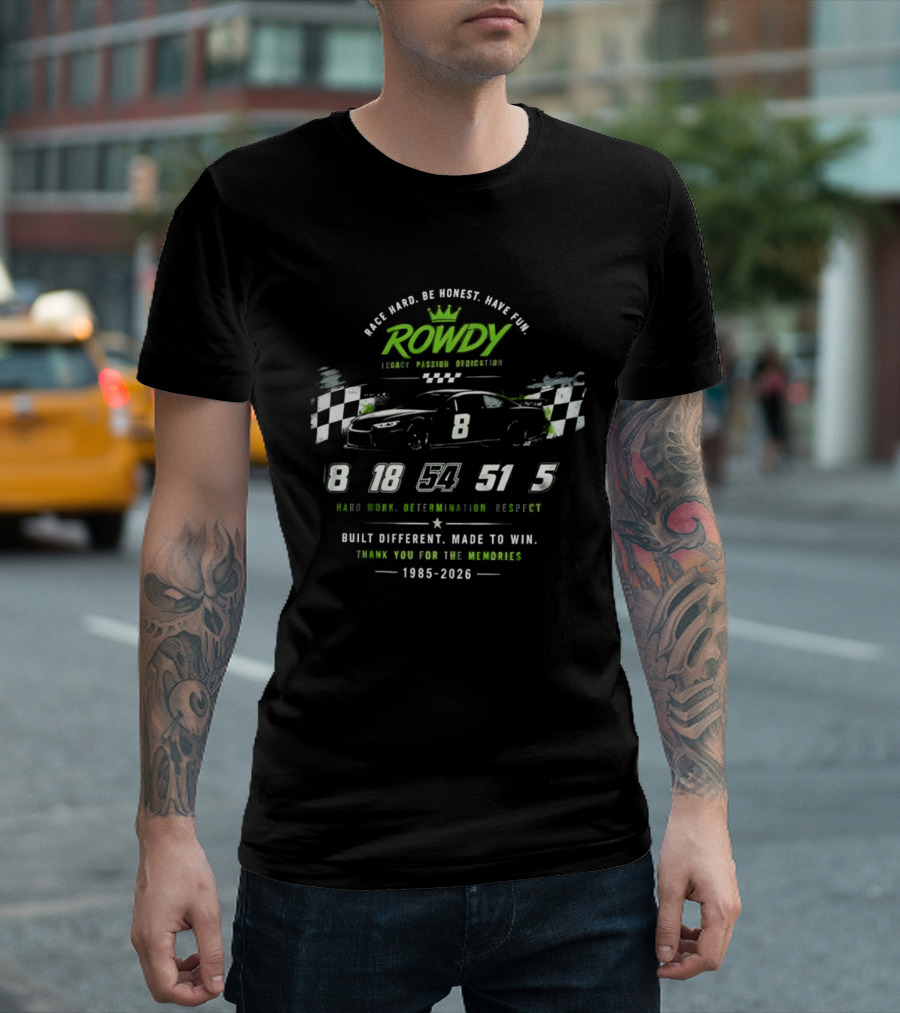 Rowdy Race Hard Be Honest Have Fun Legacy Passion Dedication Built Different Made To Win 1985 2026 T-Shirt