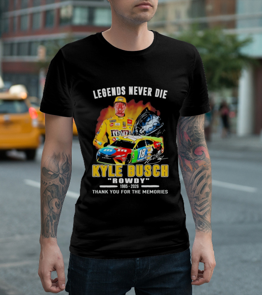 Legends Never Die Kyle Busch Rowdy 1985 2026 Thank You For The Memories Racing Car T-Shirt