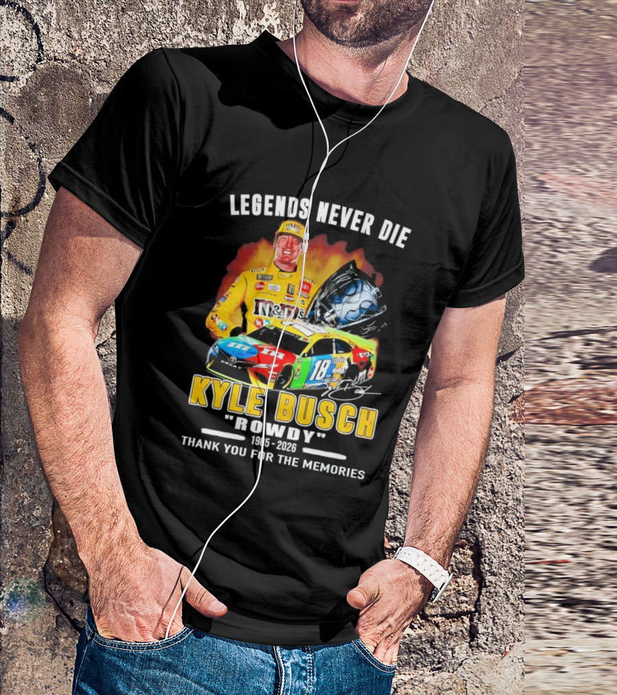 Legends Never Die Kyle Busch Rowdy 1985 2026 Thank You For The Memories Racing Car T-Shirt