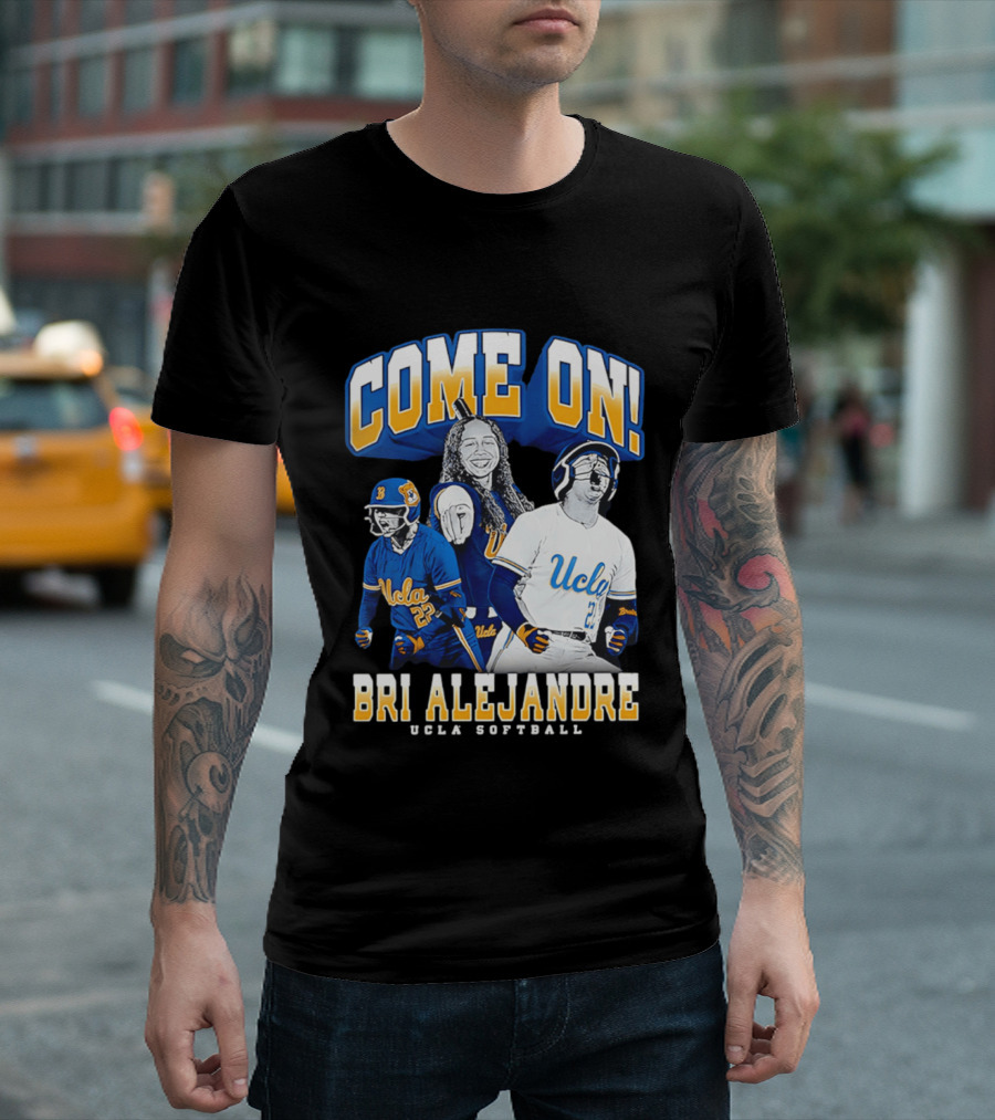 Come On Bri Alejandre UCLA Softball T-Shirt
