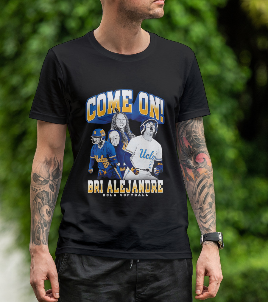 Come On Bri Alejandre UCLA Softball T-Shirt
