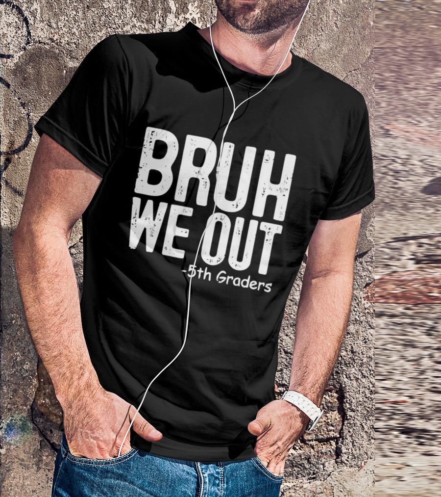 Bruh We Out 5th Graders Graduation Celebration T-Shirt