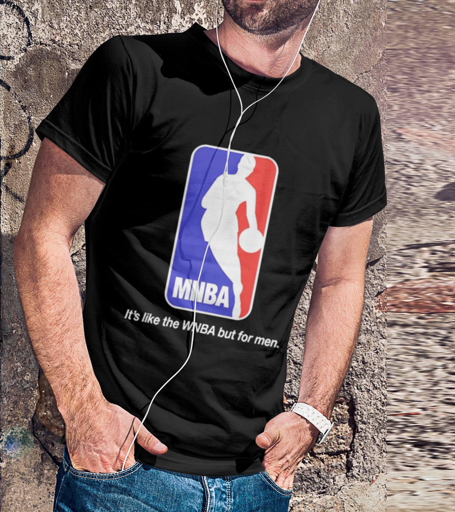 MNBA It's Like The WNBA But For Men Basketball T-Shirt