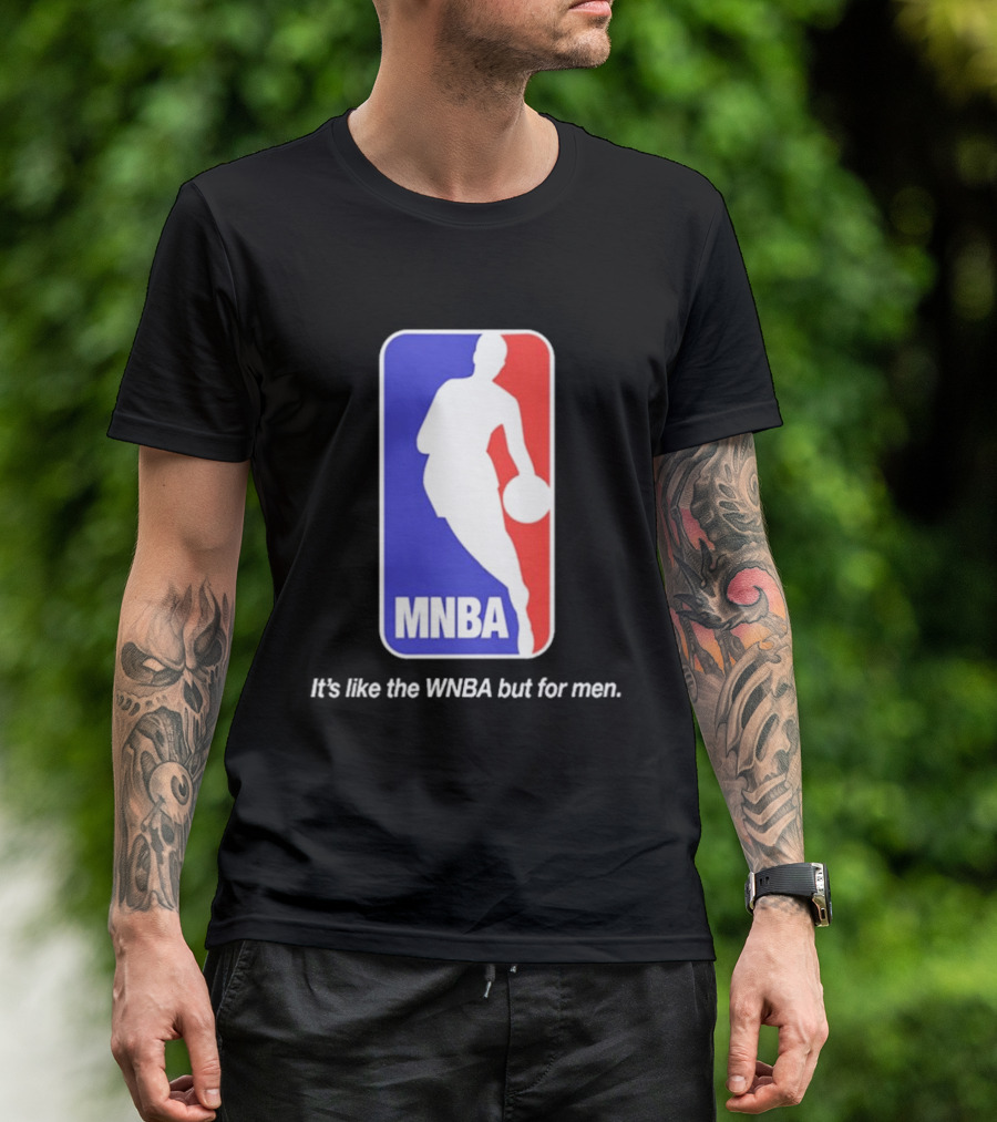 MNBA It's Like The WNBA But For Men Basketball T-Shirt