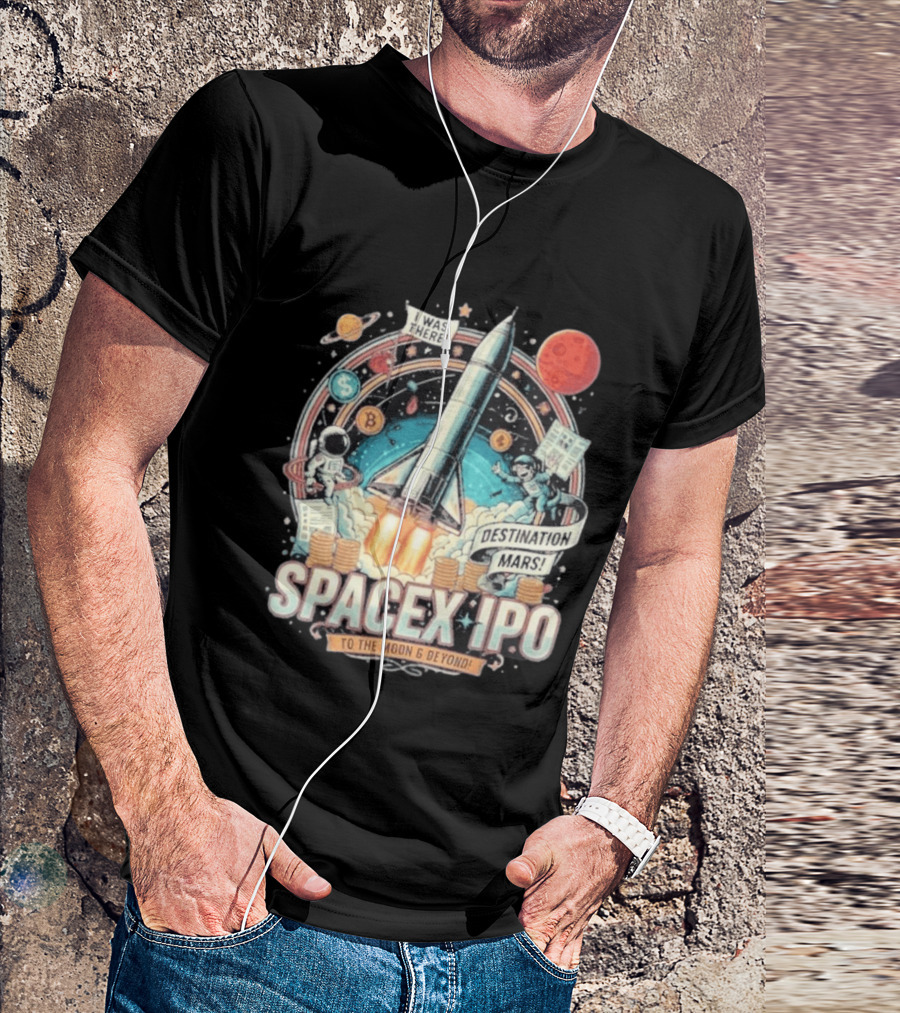 SpaceX IPO Rocket Launch To The Moon And Beyond Destination Mars Astronaut Adventure I Was There T-Shirt