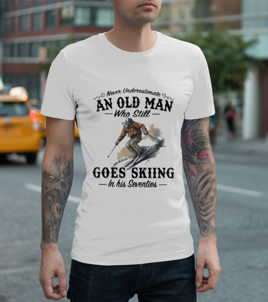 Never Underestimate An Old Man Who Still Goes Skiing In His Seventies T-Shirt
