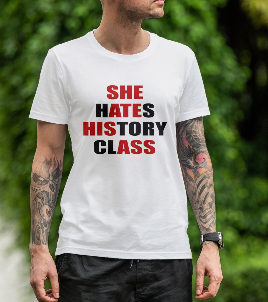 She Hates History Class She Ate His Ass T-Shirt